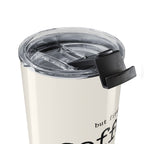 But First, Coffee tumbler held in hand showing size and grip