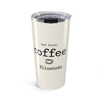Personalized But First, Coffee tumbler with custom name