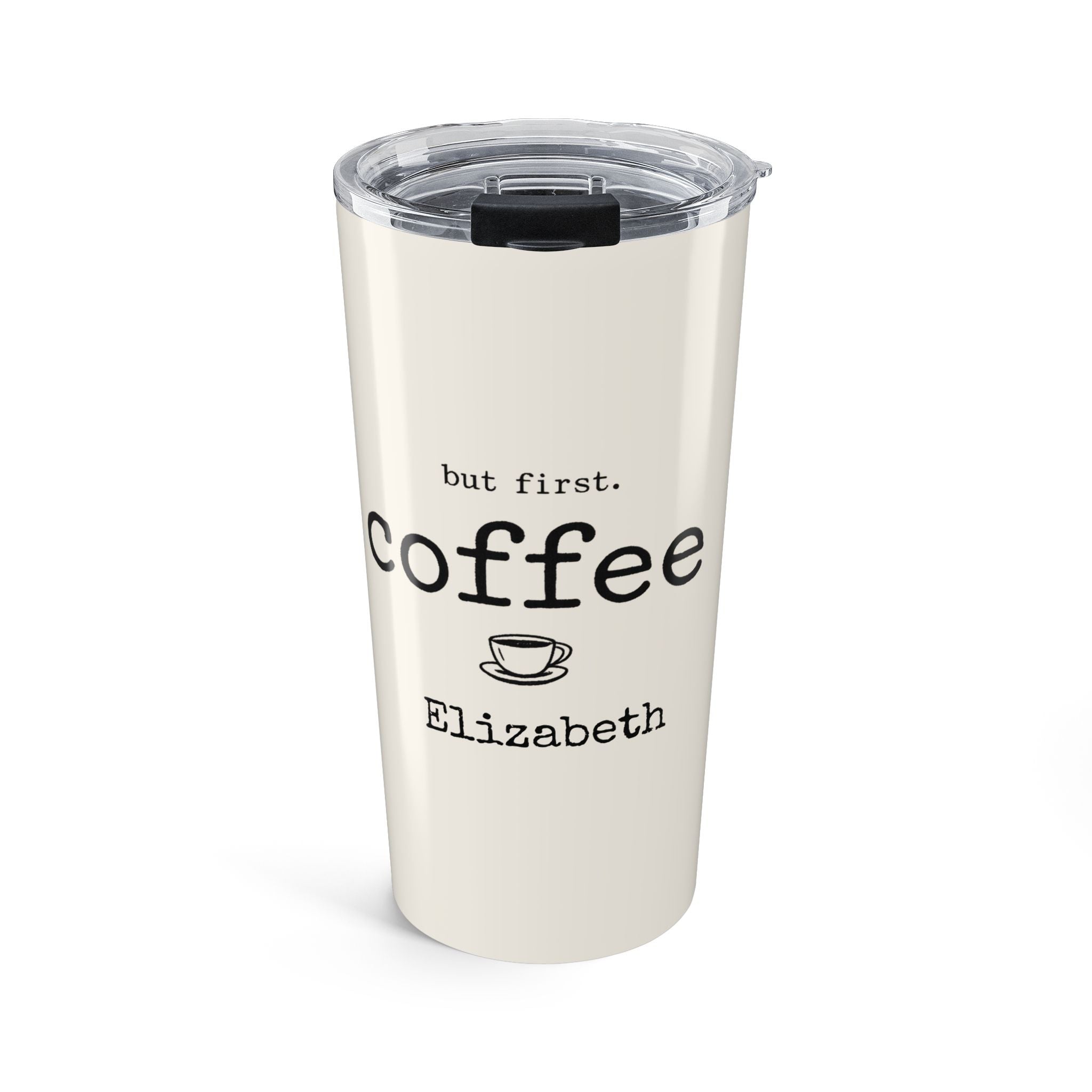 Personalized But First, Coffee tumbler with custom name