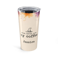 Witch Better Have My Coffee Personalized Tumbler