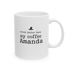 Personalized Witch Better Have My Coffee Mug